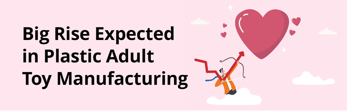 Big Rise Expected in Plastic Adult Toy Manufacturing